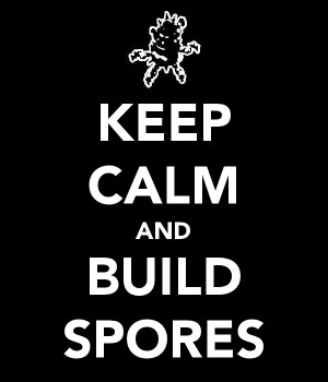 Keep Calm and Build Spores